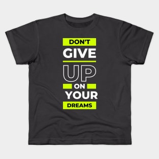 Don't Give Up on Your Dreams Kids T-Shirt